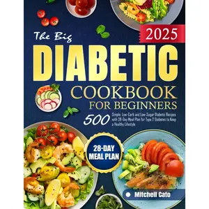 The Big Diabetic Cookbook for Beginners: 500 Simple, Low-Carb and Low-Sugar Diabetic Recipes with 28-Day Meal Plan for Type 2 Diabetes to Keep a Healthy Lifestyle Paperback – January 25, 2025
