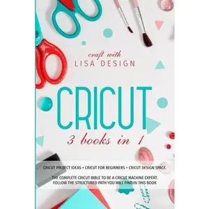 USED-Cricut 3 Books in 1: cricut project ideas + cricut for beginners + cricut design space. The complete cricut bible to be a cricut machine ex by Lisa Design, Craft Whit (Paperback)