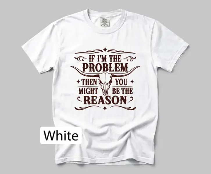 If I'm The Problem Then You Might Be The Reason Shirt , Retro Western Shirt , Vintage Country Graphic Tee #SohoChic
