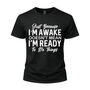 Funny Sarcastic Quote Graphic T-Shirt Just Because I'm Awake Doesn't Mean I'm Ready To Do Things Introvert Humor Shirt Casual Lounge Sweet Wear Unisex Short Sleeve Tee Novelty Everyday Top