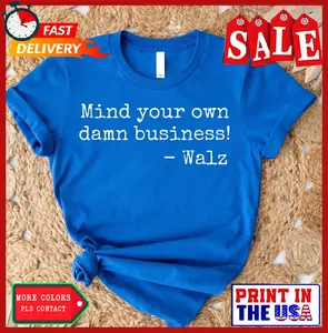 Mind Your Own Damn Business Shirt, Walz t-Shirt, Harris Walz 2024 T-Shirt