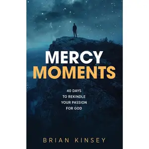 USED-Mercy Moments: 40 Days to Rekindle Your Passion for God by Kinsey, Brian (Paperback)