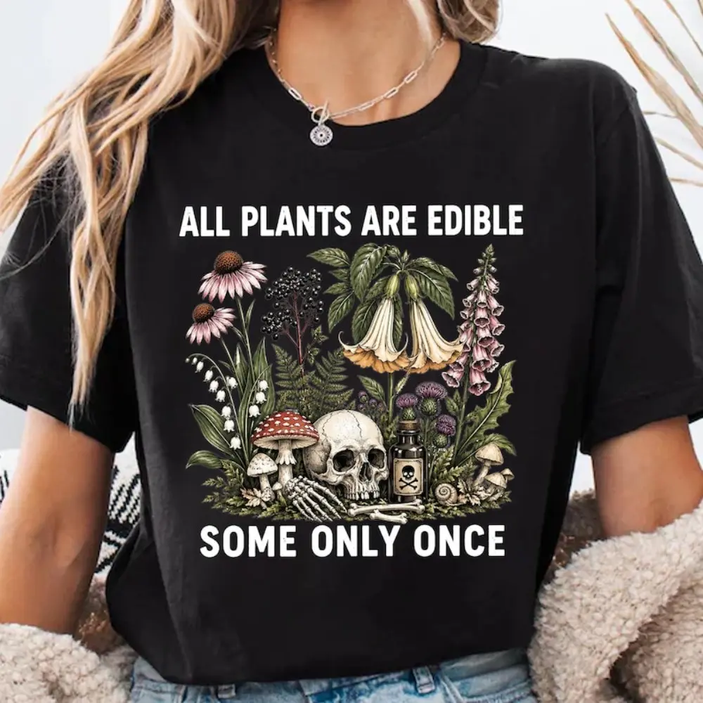 All Plants Are Edible Some Only Once Shirt