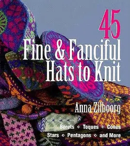 USED-45 Fine & Fanciful Hats to Knit: Berets, Toques, Cones, Stars, Pentagons, and More by Anna Zilboorg (Hardcover)