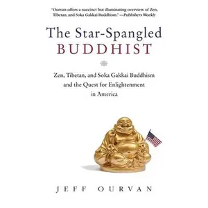 USED-The Star Spangled Buddhist: Zen, Tibetan, and Soka Gakkai Buddhism and the Quest for Enlightenment in America by Ourvan, Jeffrey (Paperback)