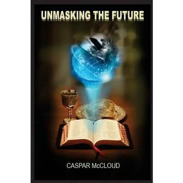 USED-Unmasking the Future: A Guide to End-Time Prophecies and Today's Headlines by McCloud, Caspar (Paperback)