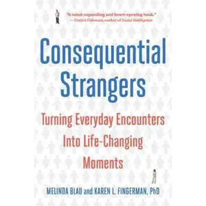 USED-Consequential Strangers: Turning Everyday Encounters Into Life-Changing Moments by Blau, Melinda (Paperback)