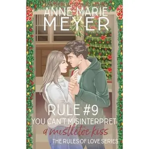USED-Rule #9: You Can't Misinterpret a Mistletoe Kiss: A Standalone Sweet High School Romance (The Rules of Love) by Anne-Marie Meyer (Paperback)