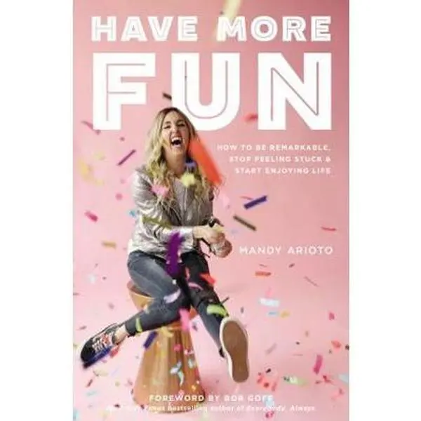 USED-Have More Fun: How to Be Remarkable, Stop Feeling Stuck, and Start Enjoying Life by Arioto, Mandy (Paperback)