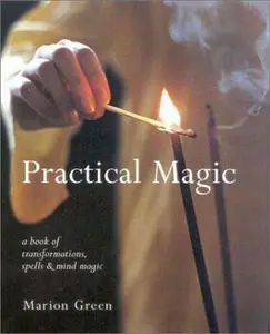 USED-Practical Magic: A Book of Transformations, Spells and Mind Magic (New Age) by Marion Green (Hardcover)