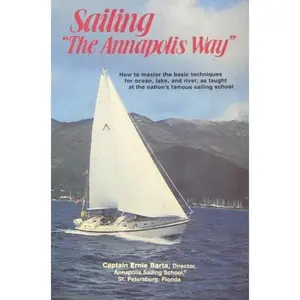 USED-Sailing the Annapolis Way: How to Master the Basic Techniques for Ocean, Lake, and River, As Taught at the Nation's Famous Sailing School by Ernie Barta (Paperback)