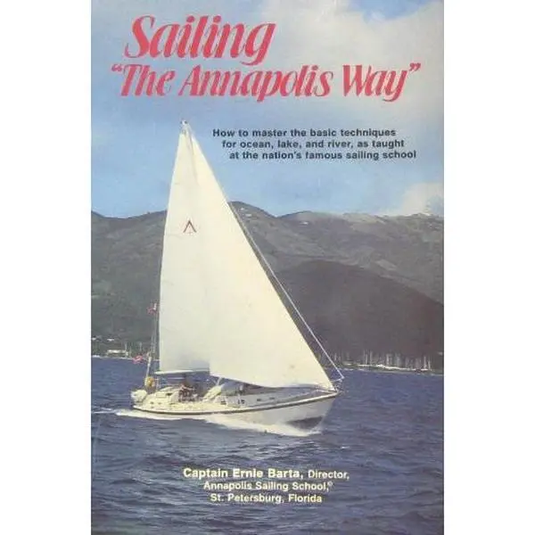 USED-Sailing the Annapolis Way: How to Master the Basic Techniques for Ocean, Lake, and River, As Taught at the Nation's Famous Sailing School by Ernie Barta (Paperback)