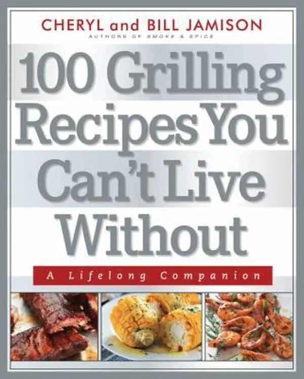 USED Book - 100 Grilling Recipes You Can't Live Without: A Lifelong Companion by Bill Jamison (Paperback) - english