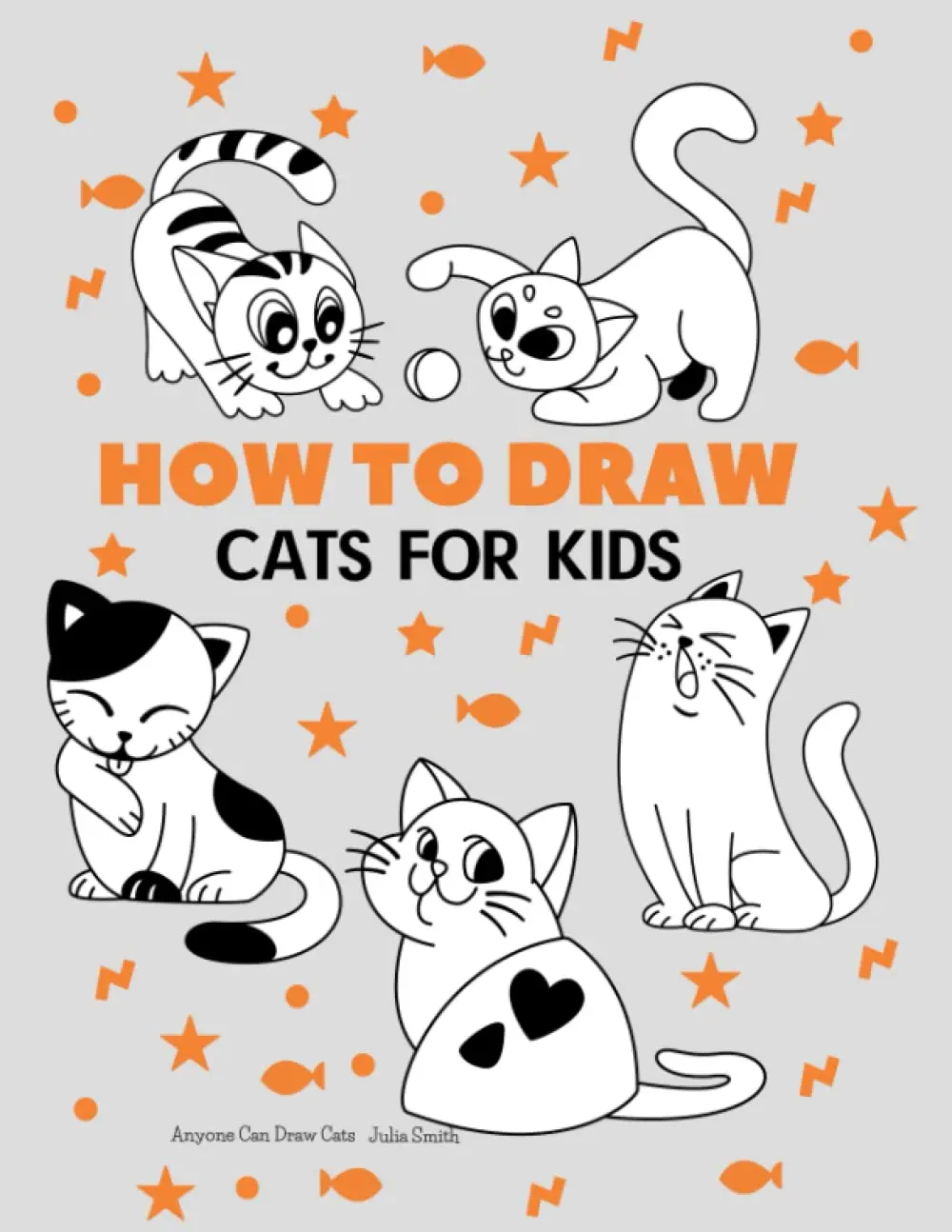 Anyone Can Draw Cats: Easy Step-by-Step Drawing Tutorial for Kids, Teens, andBeginners How to Learn to Draw Cats Book 1 (Aspiring artist's guide)