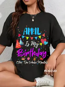 100% Cotton April Is My Birthday The Whole Month April Birthday T-Shirt