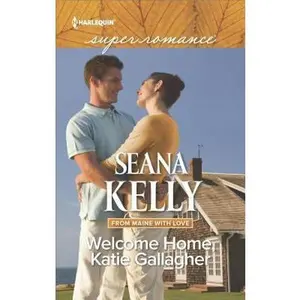 USED-Welcome Home, Katie Gallagher (From Maine with Love, 1) by Seana Kelly (Unknown)