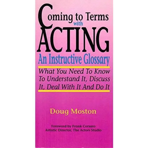USED-Coming to Terms With Acting: An Instructive Glossary by Doug Moston (Paperback)