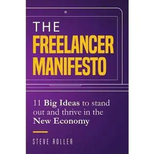 USED-The Freelancer Manifesto: 11 Big Ideas to Stand Out and Thrive in the New Economy by Roller, Steve (Paperback)