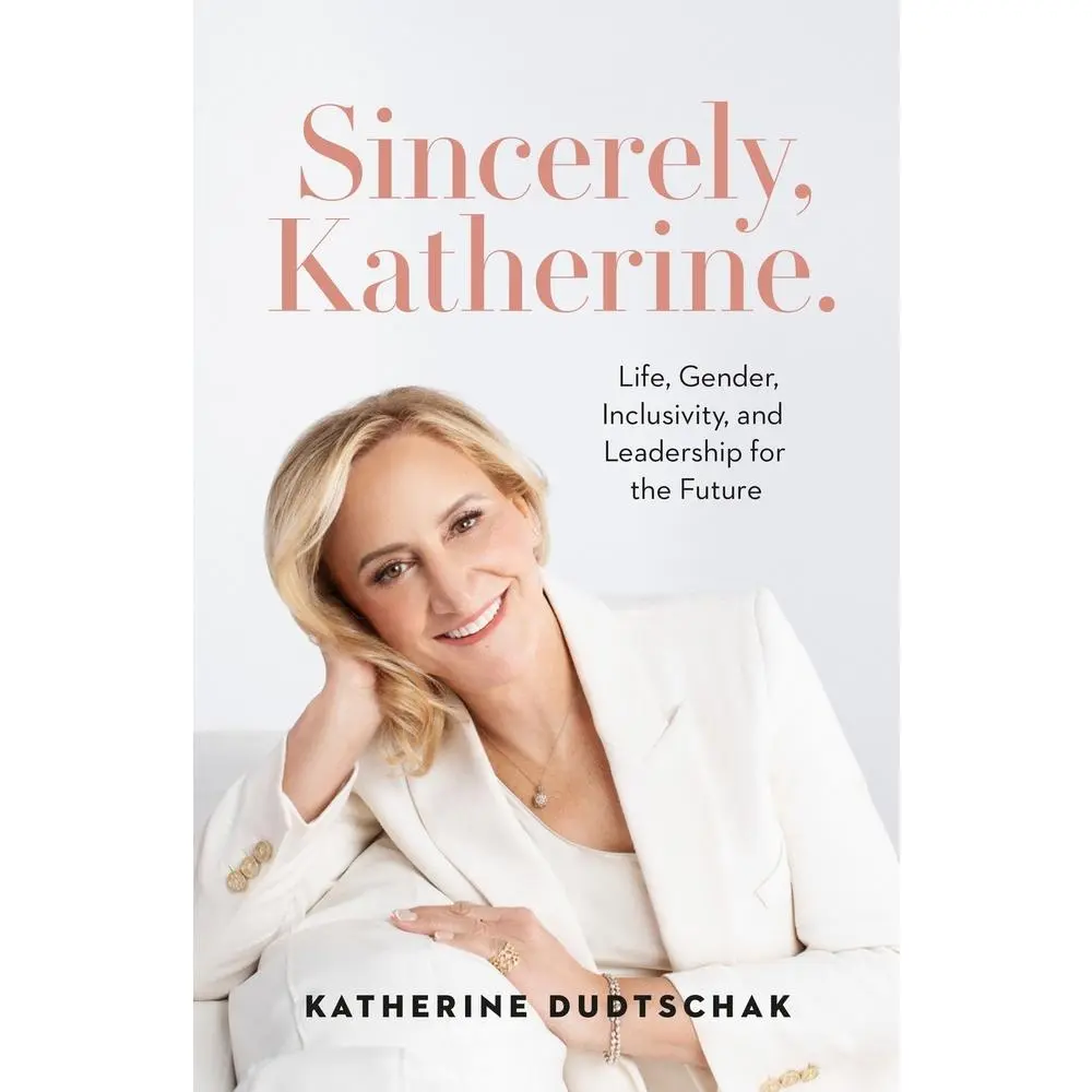 USED-Sincerely, Katherine.: Life, Gender, Inclusivity, and Leadership for the Future by Dudtschak, Katherine (Paperback)