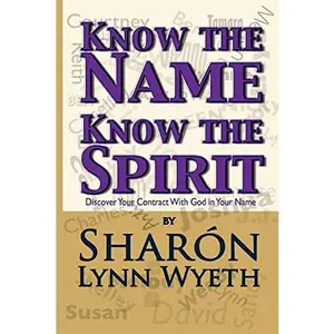 USED-Know the Name; Know the Spirit: Discover Your Contract with God in Your Name by Wyeth, Sharon Lynn (Paperback)