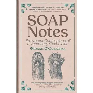 SOAP Notes: Irreverent Confessions of a Veterinary Technician -- Frannie O'Callaghan, Paperback