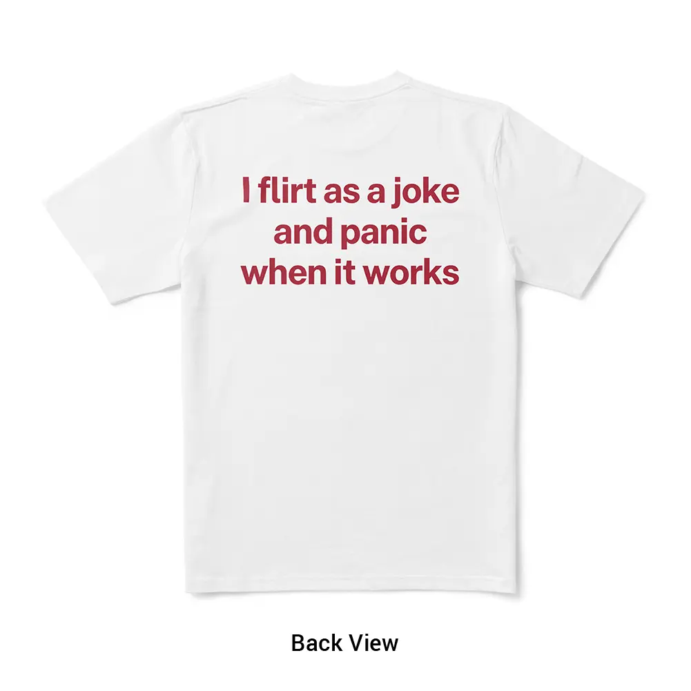 I Flirt As A Joke And Panic When It Works Funny Dating Quote T-Shirt Social Anxiety Meme Tee Back Print Unisex Short Sleeve Crewneck Casual Streetwear Summer T Shirts