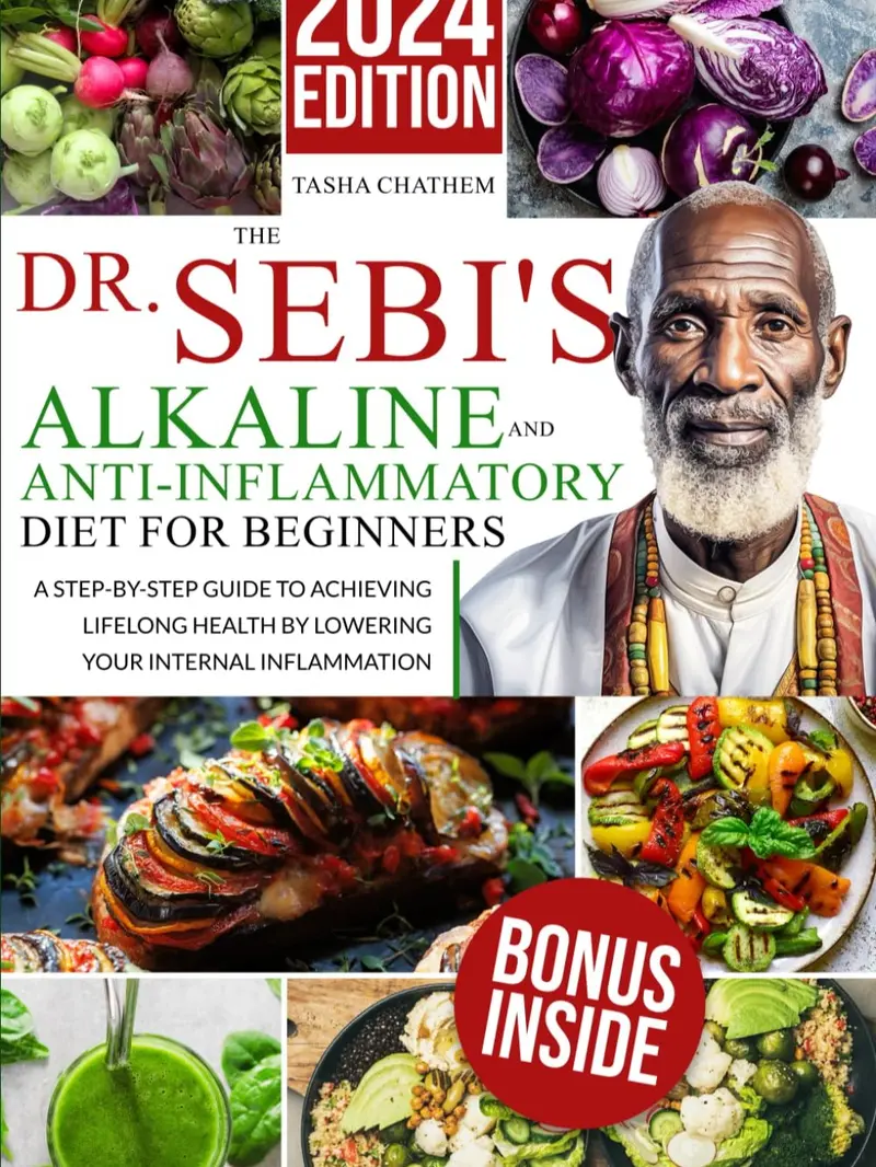 The Dr. Sebi's Alkaline and Anti-Inflammatory Diet for Beginners: A Step-by-Step Guide to Achieving Lifelong Health by Lowering Your Internal Inflammation