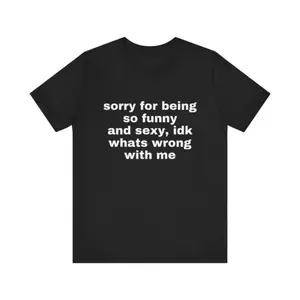 Women's Short-Sleeve Round Neck Soft Solid Cotton Fabric T-Shirt Top, Seamless Casual Graphic Tee with "Sorry For Being So Funny And Sexy, Idk What's Wrong With Me" Print, Friend Gift