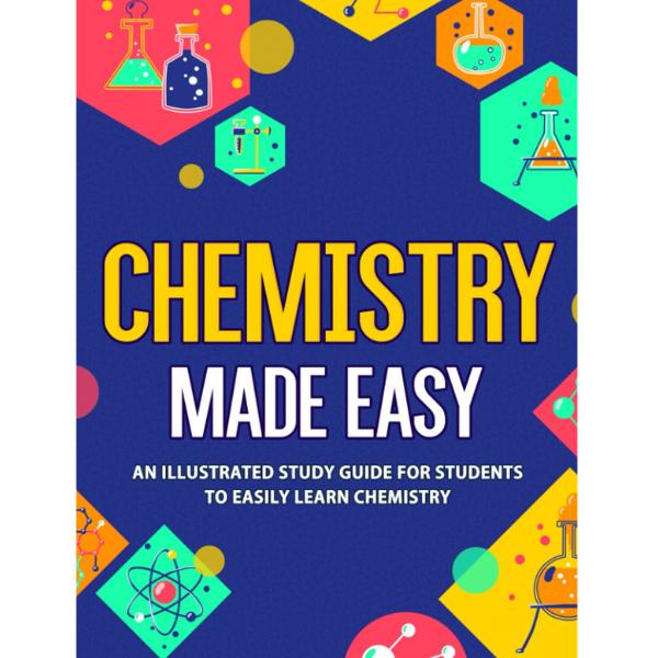 Chemistry Made Easy: An Illustrated Study Guide For Students To Easily Learn Chemistry