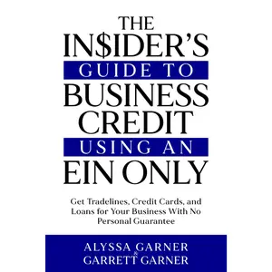 The Insider’s Guide to Business Credit Using an EIN | Get Loans, Credit Cards & Tradelines Without Personal Guarantee - Paperback