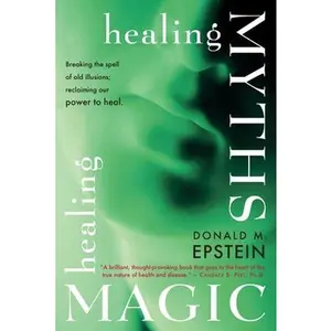 Healing Myths, Healing Magic -- Donald M. Epstein, Paperback