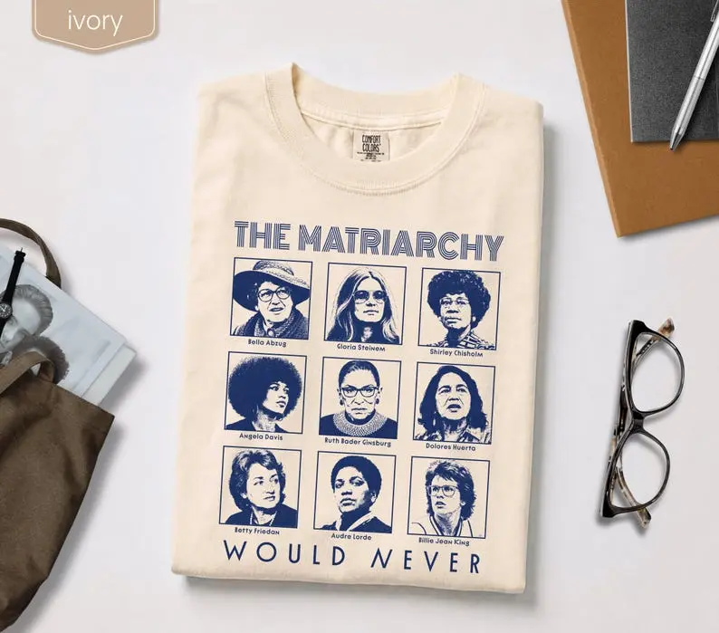 Comfort Colors Feminist Icons Tee, The Matriarchy Would Never TShirt, Retro Feminism Graphic Tshirt, Equal Rights Resistance Activist Gift