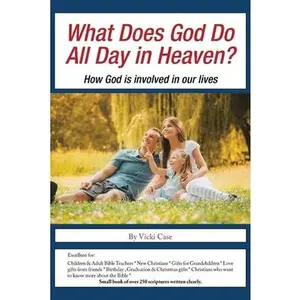 USED-What Does God Do All Day in Heaven?: How God Is Involved in Our Lives by Case, Vicki (Paperback)