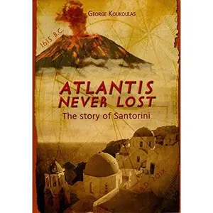 USED-Atlantis Never Lost The Story of Santorini by George Koukoulas, Marina Morou, Kay-Elvina Sutton (Paperback)