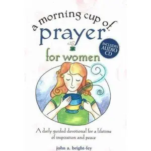 USED-A Morning Cup of Prayer for Women: A Daily Guided Devotional for a Lifetime of Inspiration and Peace (The Morning Cup series) by John Bright-Fey (Unknown)