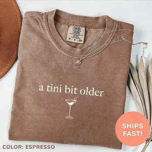 Comfort Colors® A Tini Bit Older Shirt, Tini Martini Shirt, Birthday Shirt, Martini Themed Birthday Shirt