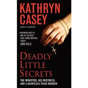 USED-Deadly Little Secrets: The Minister, His Mistress, and a Heartless Texas Murder by Casey, Kathryn (Mass Market Paperback)