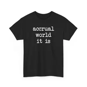 It's Accrual World Shirt Funny Accountant CPA Accounting Pun Tax Season Gift Tees