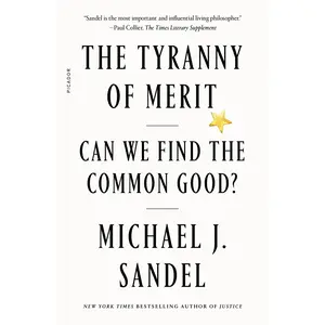 The Tyranny of Merit: Can We Find the Common Good? -- Michael J. Sandel - Paperback