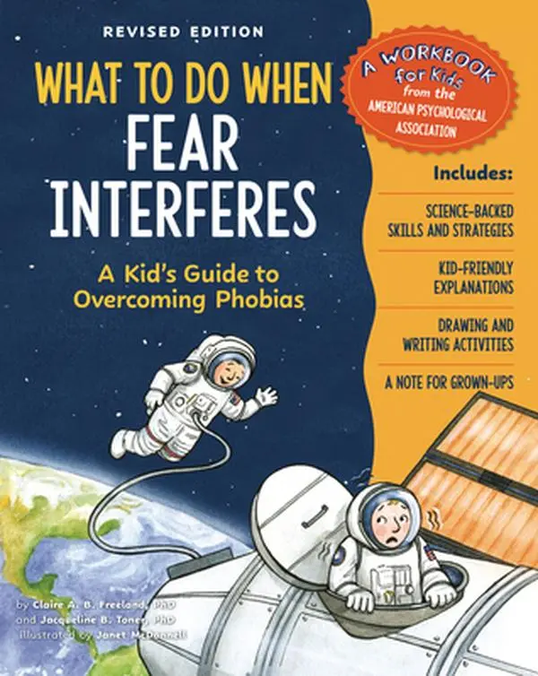 What to Do When Fear Interferes, Revised Edition: A Kid's Guide to Overcoming Phobias -- Claire A. B. Freeland, Paperback