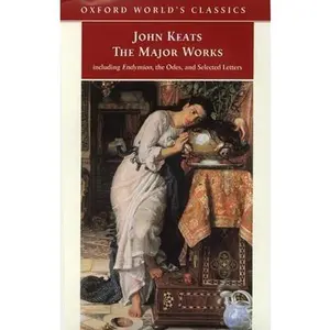 USED-The Major Works: Including Endymion, the Odes and Selected Letters (Oxford World's Classics) by John Keats (Paperback)