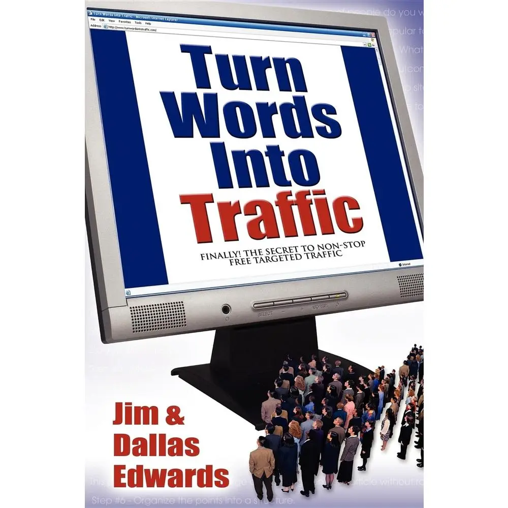 USED-Turn Your Words Into Traffic: Finally! the Secret to Non-Stop Free Targeted Website Traffic by Edwards, Jim (Paperback)