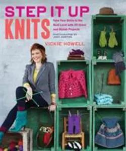 USED-Step It Up Knits: Take Your Skills to the Next Level with 25 Quick and Stylish Projects by Howell, Vickie (Hardcover)