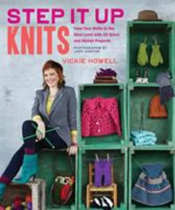 USED-Step It Up Knits: Take Your Skills to the Next Level with 25 Quick and Stylish Projects by Howell, Vickie (Hardcover)
