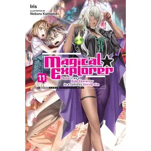 Magical Explorer, Vol. 11 (Light Novel): Reborn as a Side Character in a Fantasy Dating Sim Volume 11 by Iris (Paperback)
