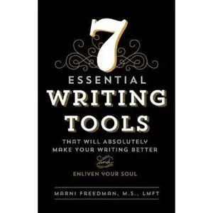 USED-7 Essential Writing Tools: That Will Absolutely Make Your Writing Better (And Enliven Your Soul) by Freedman, M. S. Lmft (Paperback)
