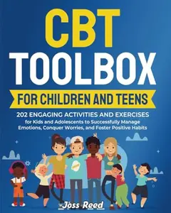 USED-CBT Toolbox for Children and Teens: 202 Engaging Activities and Exercises for Kids and Adolescents to Successfully Manage Emotions, Conquer Worries, ... Behavior and Cognitive Behavioral Therapy) by Joss` Reed (Paperback)
