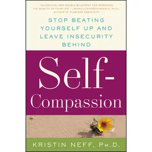 Self-Compassion: The Proven Power of Being Kind to Yourself -- Kristin Neff - Paperback