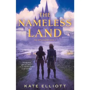 The Nameless Land: The Witch Roads, Book II -- Kate Elliott - Hardcover