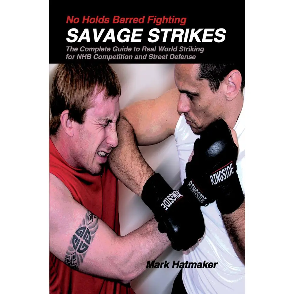 USED Book - No Holds Barred Fighting: Savage Strikes: The Complete Guide to Real World Striking for NHB Competition and Street Defense by Hatmaker, Mark (Paperback) - english